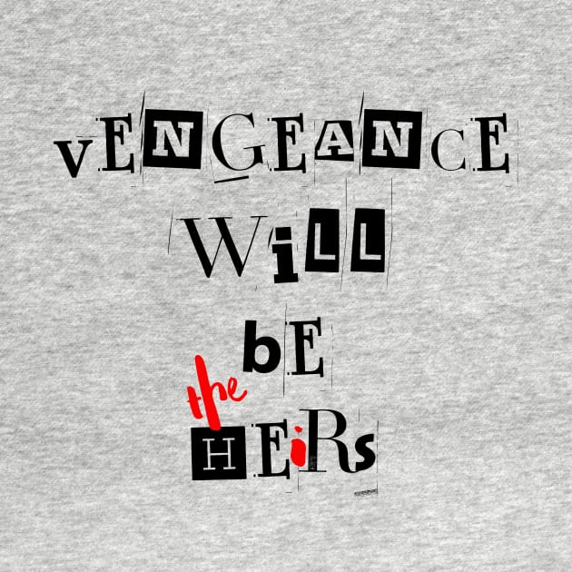 Vengeance will be the heirs | Wynonna Earp Vengeance Movie Fan T-Shirt Design by Rainbow Kin Wear